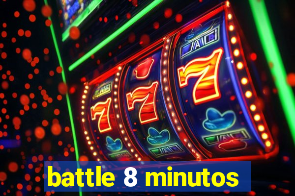 battle 8 minutos